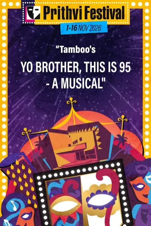Tamboo Presents YO BROTHER, THIS IS 95 - A MUSICAL at Prithvi Theatre